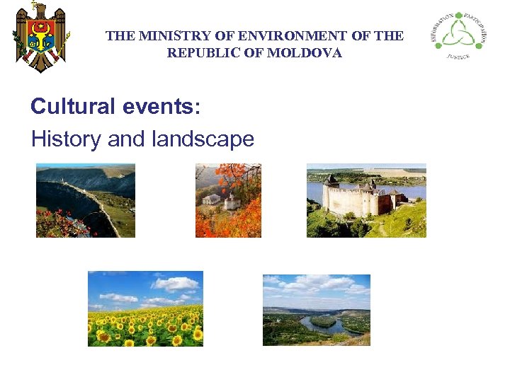 THE МINISTRY ОF ENVIRONMENT OF THE REPUBLIC OF MOLDOVA Cultural events: History and landscape