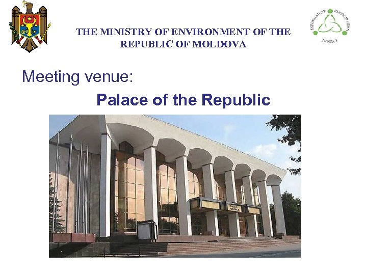 THE МINISTRY ОF ENVIRONMENT OF THE REPUBLIC OF MOLDOVA Meeting venue: Palace of the