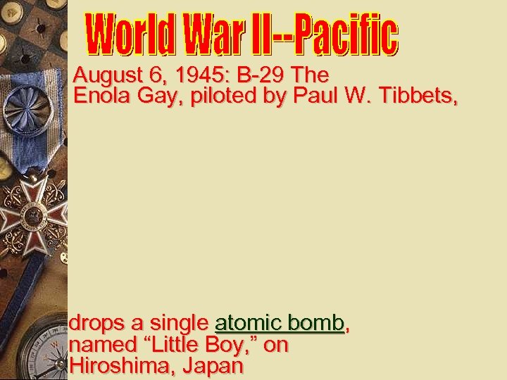 August 6, 1945: B-29 The Enola Gay, piloted by Paul W. Tibbets, drops a