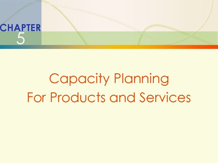-12 CHAPTER 5 Capacity Planning For Products and Services 