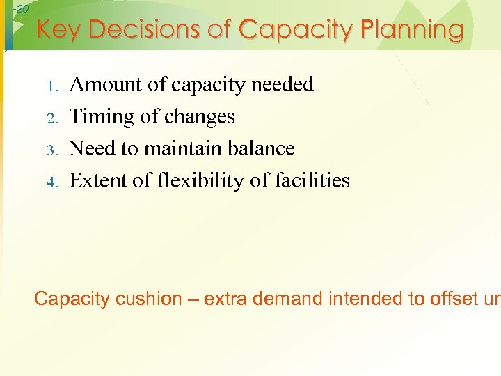 -20 Key Decisions of Capacity Planning 1. 2. 3. 4. Amount of capacity needed
