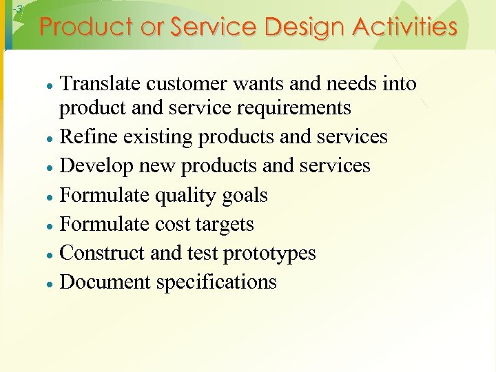 -3 Product or Service Design Activities Translate customer wants and needs into product and