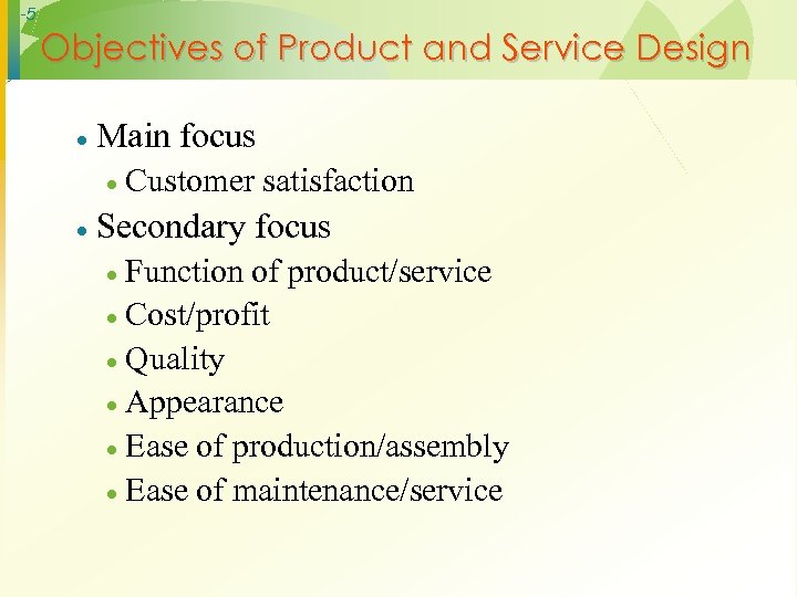 -5 Objectives of Product and Service Design · Main focus · · Customer satisfaction