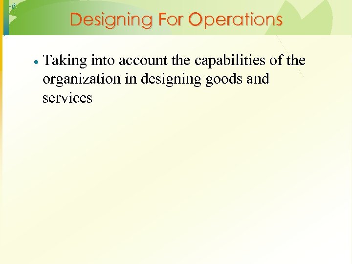 -6 Designing For Operations · Taking into account the capabilities of the organization in