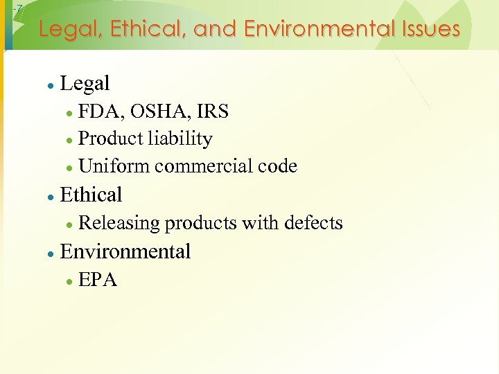 -7 Legal, Ethical, and Environmental Issues · Legal FDA, OSHA, IRS · Product liability
