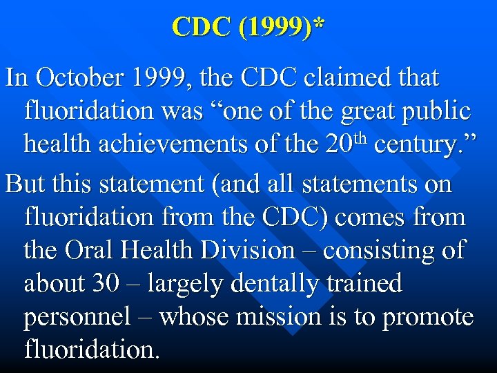 CDC (1999)* In October 1999, the CDC claimed that fluoridation was “one of the