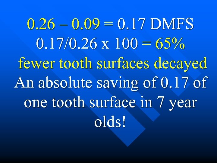0. 26 – 0. 09 = 0. 17 DMFS 0. 17/0. 26 x 100