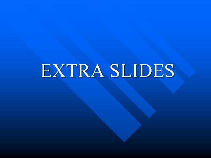 EXTRA SLIDES 