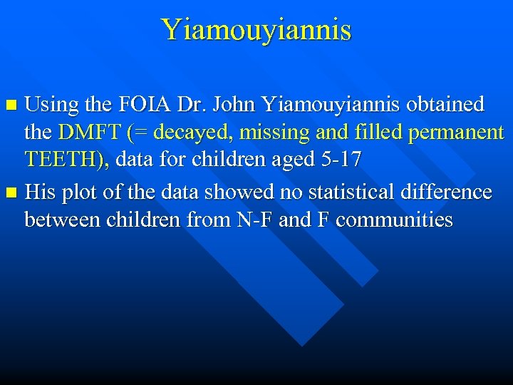 Yiamouyiannis Using the FOIA Dr. John Yiamouyiannis obtained the DMFT (= decayed, missing and