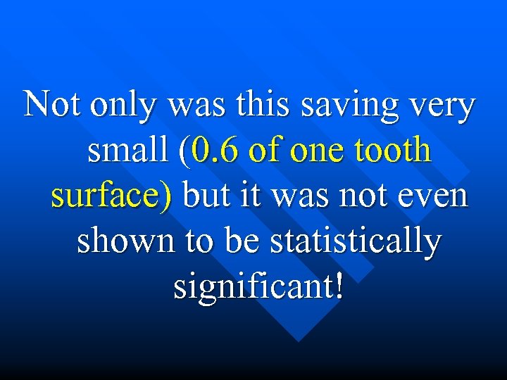  Not only was this saving very small (0. 6 of one tooth surface)