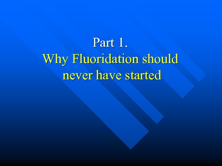 Part 1. Why Fluoridation should never have started 