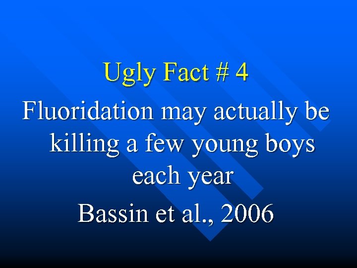  Ugly Fact # 4 Fluoridation may actually be killing a few young boys