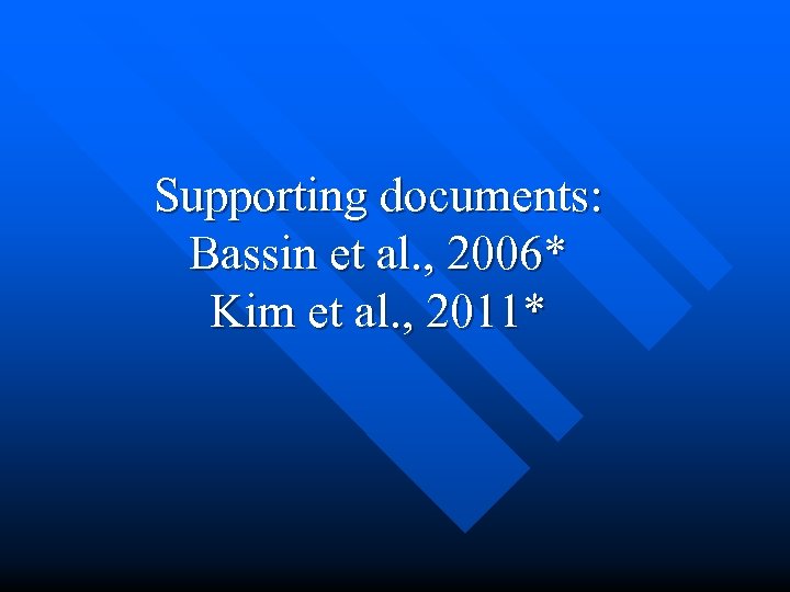 Supporting documents: Bassin et al. , 2006* Kim et al. , 2011* 