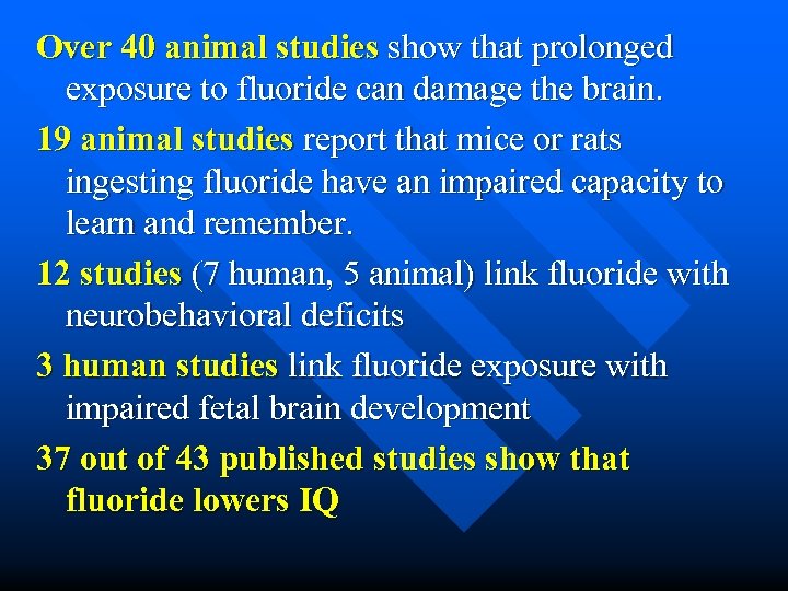 Over 40 animal studies show that prolonged exposure to fluoride can damage the brain.