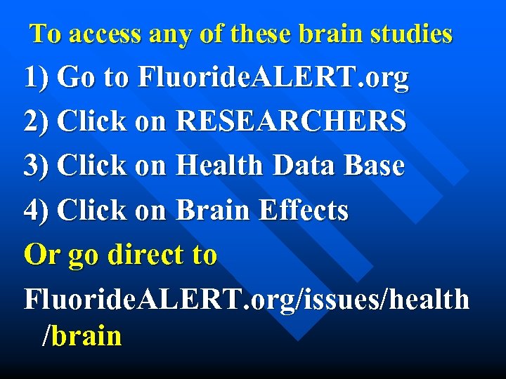 To access any of these brain studies 1) Go to Fluoride. ALERT. org 2)
