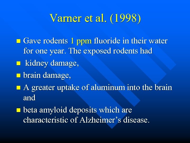 Varner et al. (1998) Gave rodents 1 ppm fluoride in their water for one