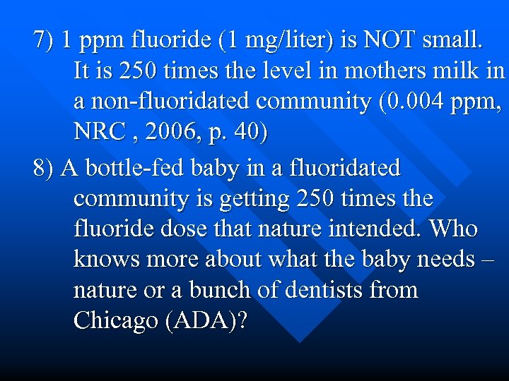 7) 1 ppm fluoride (1 mg/liter) is NOT small. It is 250 times the