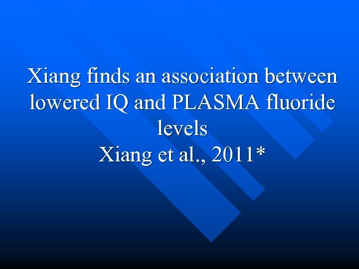 Xiang finds an association between lowered IQ and PLASMA fluoride levels Xiang et al.