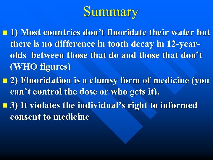 Summary 1) Most countries don’t fluoridate their water but there is no difference in