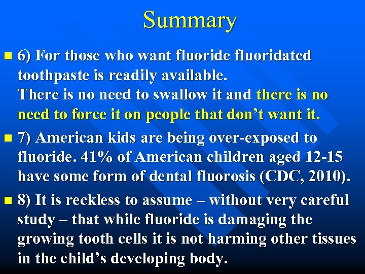 Summary 6) For those who want fluoride fluoridated toothpaste is readily available. There is