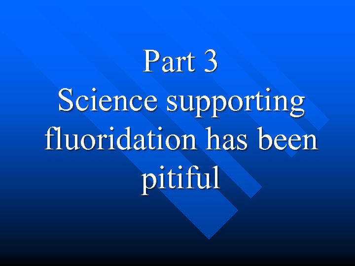 Part 3 Science supporting fluoridation has been pitiful 