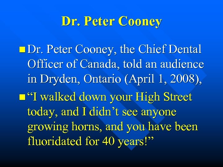Dr. Peter Cooney n Dr. Peter Cooney, the Chief Dental Officer of Canada, told