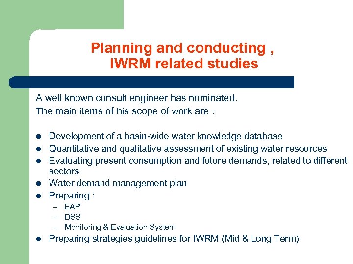 Planning and conducting , IWRM related studies A well known consult engineer has nominated.