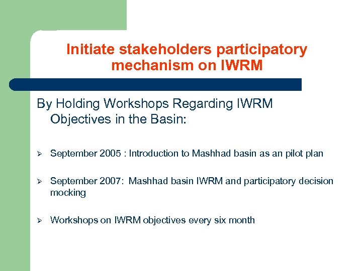 Initiate stakeholders participatory mechanism on IWRM By Holding Workshops Regarding IWRM Objectives in the