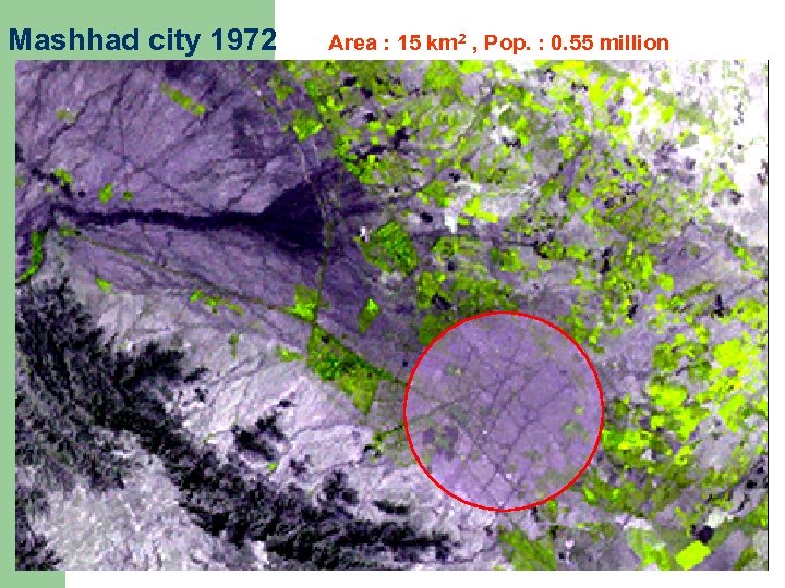 Mashhad city 1972 Area : 15 km 2 , Pop. : 0. 55 million
