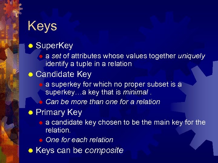 Keys ® Super. Key ® a set of attributes whose values together uniquely identify