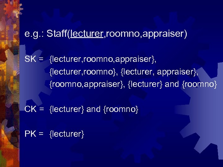 e. g. : Staff(lecturer, roomno, appraiser) SK = {lecturer, roomno, appraiser}, {lecturer, roomno}, {lecturer,