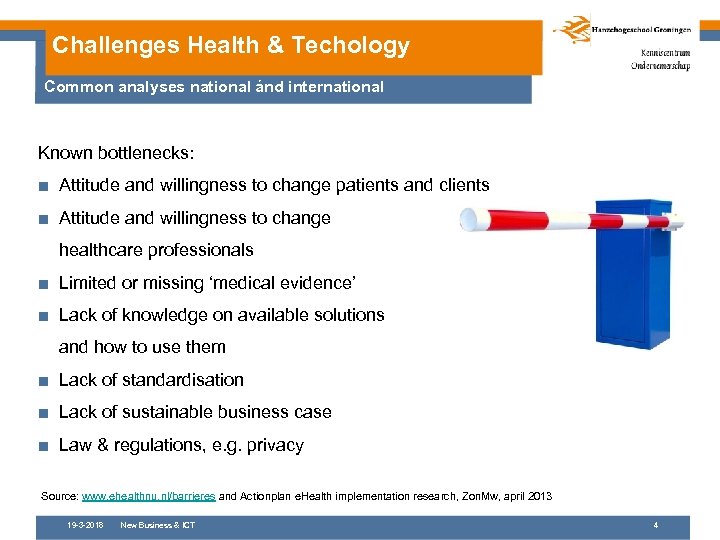 Challenges Health & Techology Common analyses national ánd international Known bottlenecks: ■ Attitude and