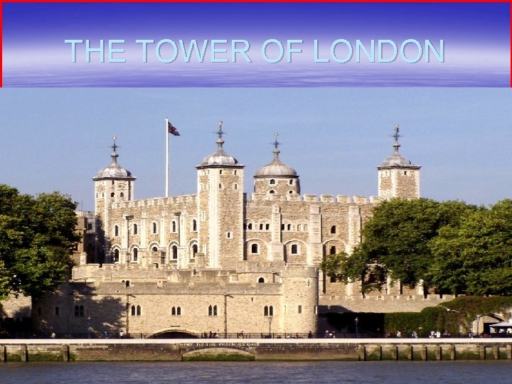 THE TOWER OF LONDON 