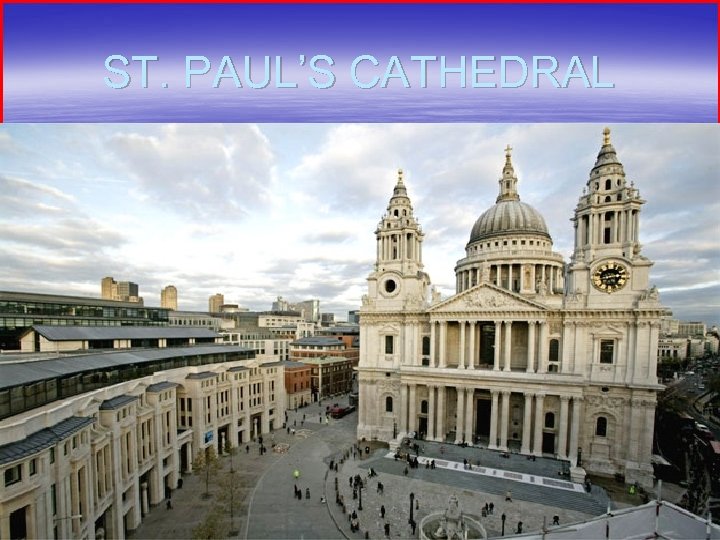 ST. PAUL’S CATHEDRAL 