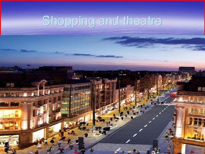 Shopping and theatre 