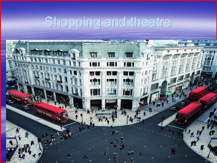 Shopping and theatre 