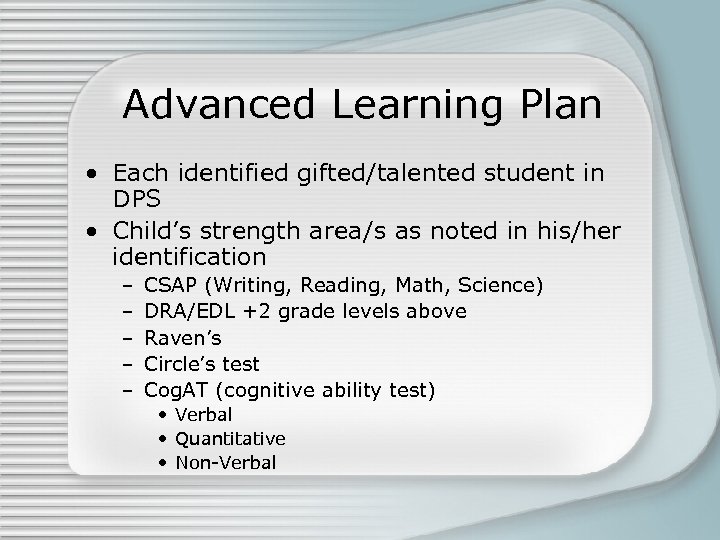 Advanced Learning Plan • Each identified gifted/talented student in DPS • Child’s strength area/s