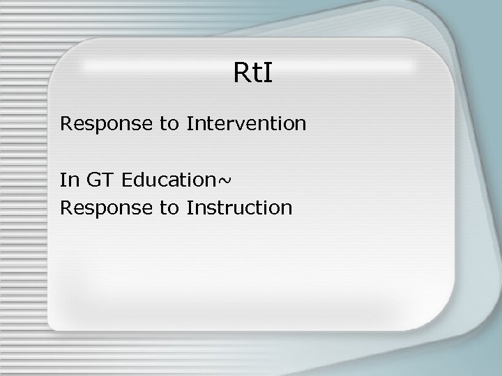 Rt. I Response to Intervention In GT Education~ Response to Instruction 