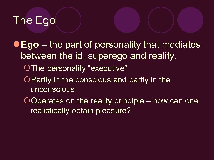 The Ego l Ego – the part of personality that mediates between the id,