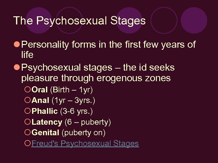 The Psychosexual Stages l Personality forms in the first few years of life l