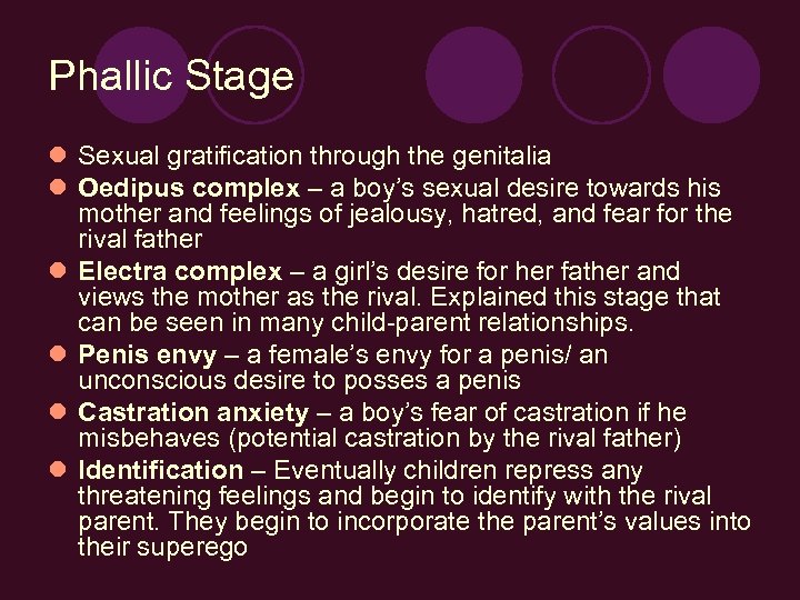 Phallic Stage l Sexual gratification through the genitalia l Oedipus complex – a boy’s