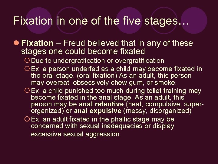 Fixation in one of the five stages… l Fixation – Freud believed that in