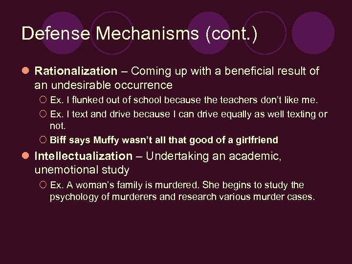 Defense Mechanisms (cont. ) l Rationalization – Coming up with a beneficial result of