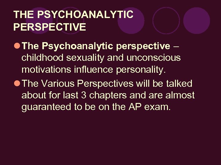 THE PSYCHOANALYTIC PERSPECTIVE l The Psychoanalytic perspective – childhood sexuality and unconscious motivations influence