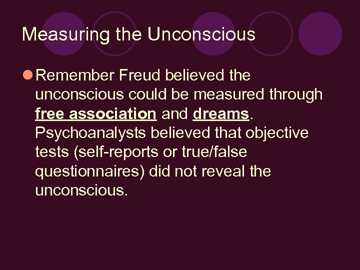 Measuring the Unconscious l Remember Freud believed the unconscious could be measured through free