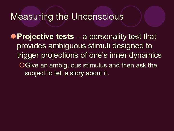 Measuring the Unconscious l Projective tests – a personality test that provides ambiguous stimuli