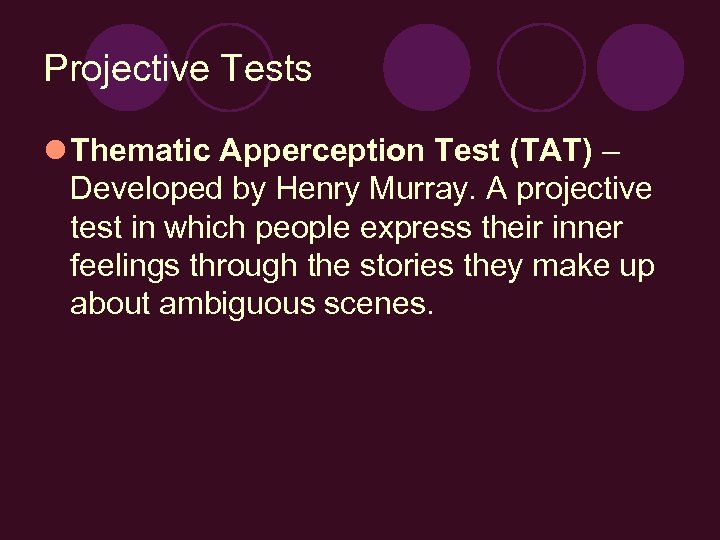 Projective Tests l Thematic Apperception Test (TAT) – Developed by Henry Murray. A projective