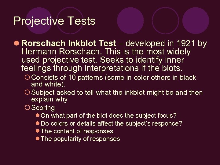 Projective Tests l Rorschach Inkblot Test – developed in 1921 by Hermann Rorschach. This