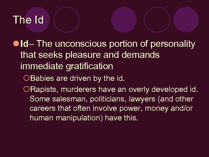 The Id l Id– The unconscious portion of personality that seeks pleasure and demands