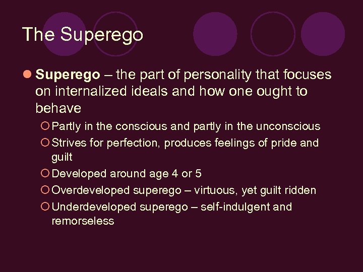 The Superego l Superego – the part of personality that focuses on internalized ideals